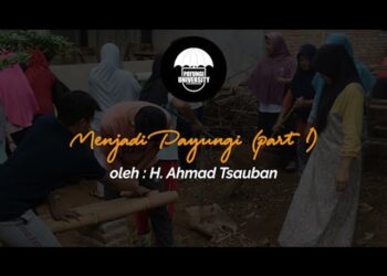 MENJADI PAYUNGI ( PART 1 ) – H. Ahmad Tsauban